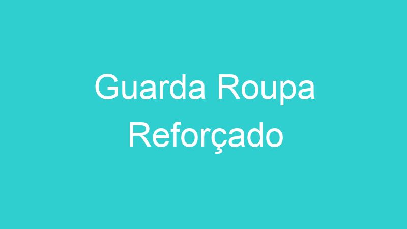 Guarda Roupa Reforçado