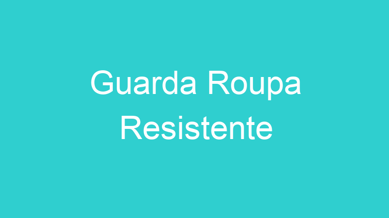 Guarda Roupa Resistente