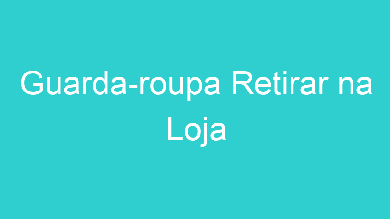 Guarda-roupa Retirar na Loja
