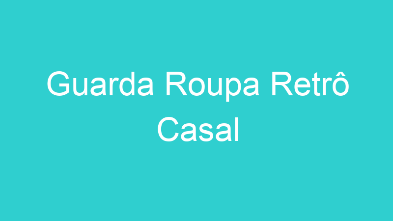 Guarda Roupa Retrô Casal