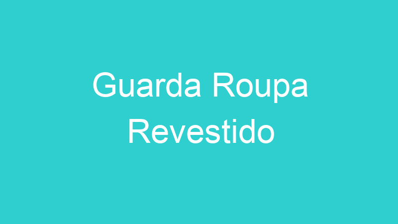 Guarda Roupa Revestido