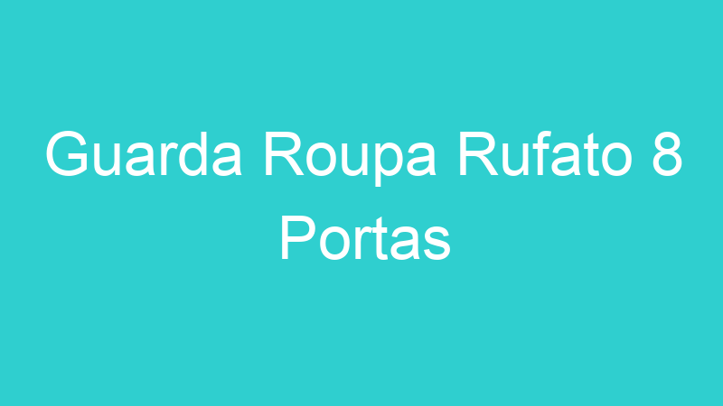 Guarda Roupa Rufato 8 Portas