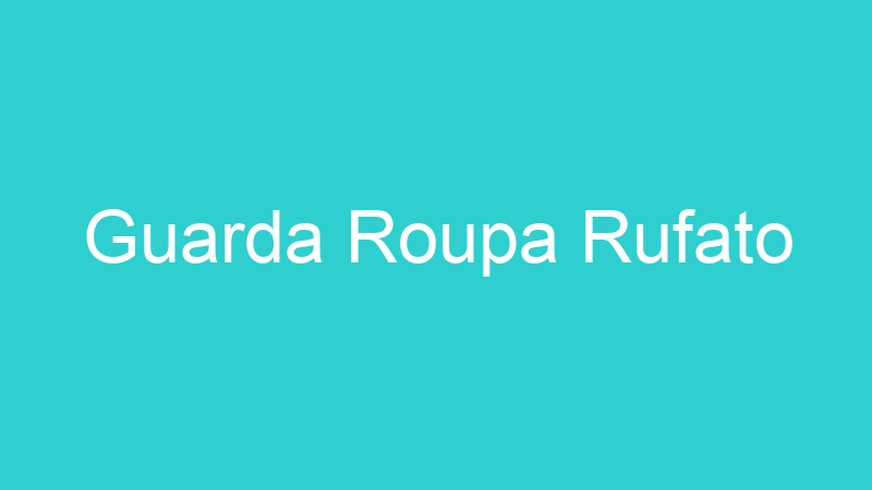 Guarda Roupa Rufato