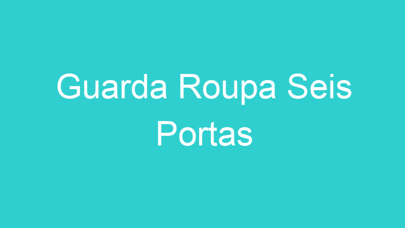 Guarda Roupa Seis Portas