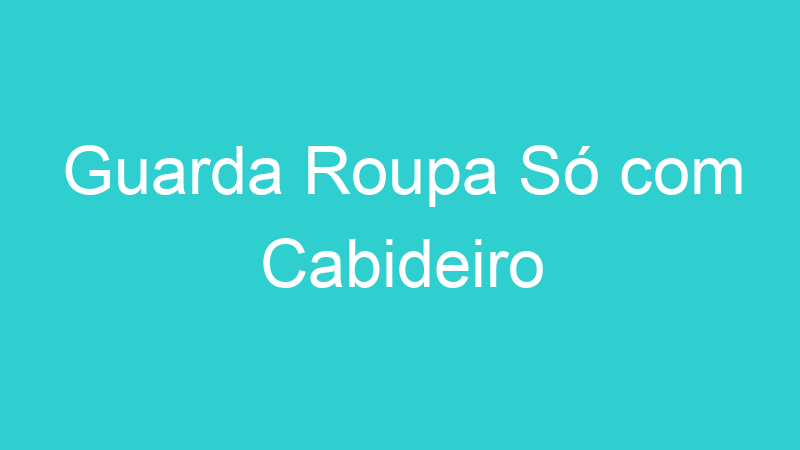 Guarda Roupa Só com Cabideiro