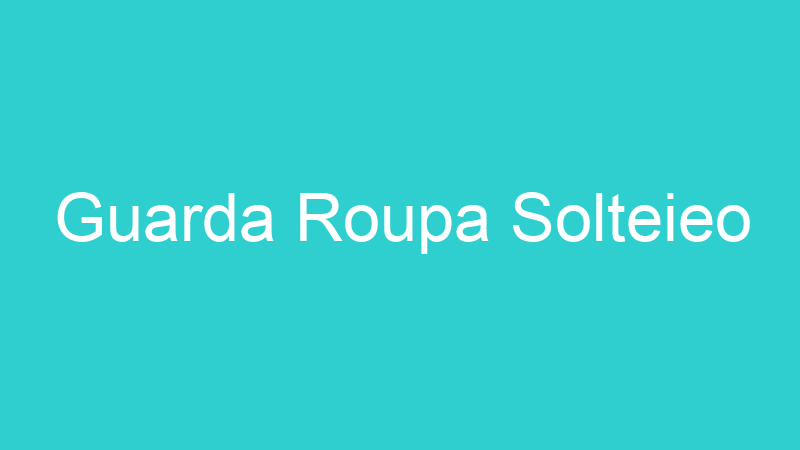 Guarda Roupa Solteieo