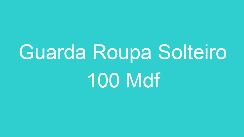 Guarda Roupa Solteiro 100 Mdf