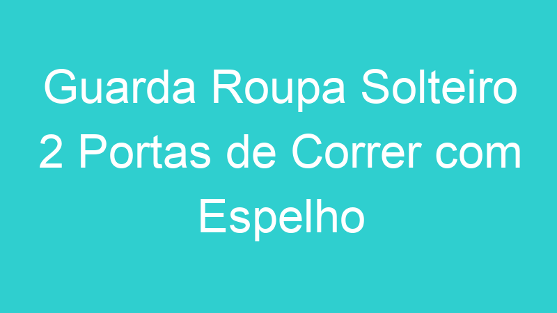 Guarda Roupa Solteiro 2 Portas de Correr com Espelho