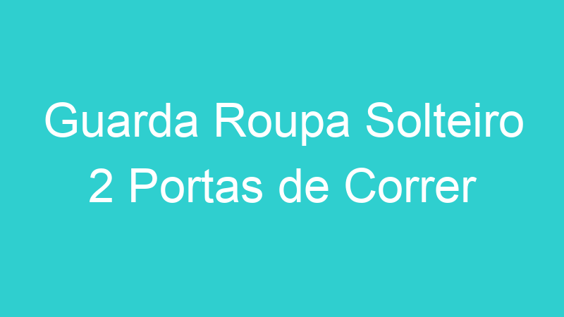 Guarda Roupa Solteiro 2 Portas de Correr