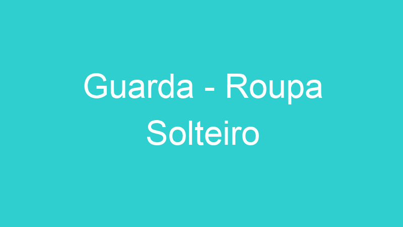 Guarda – Roupa Solteiro