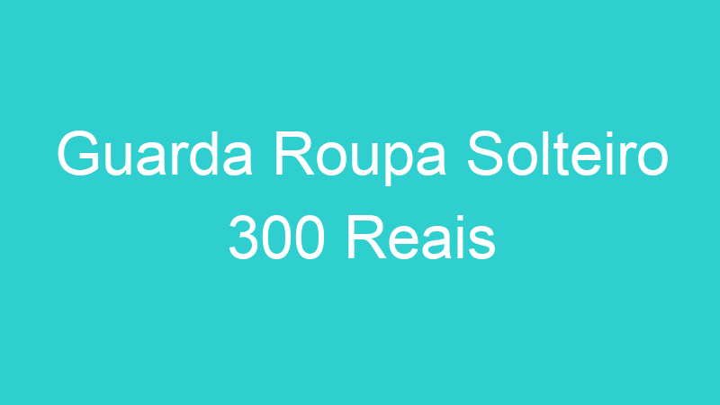 Guarda Roupa Solteiro 300 Reais