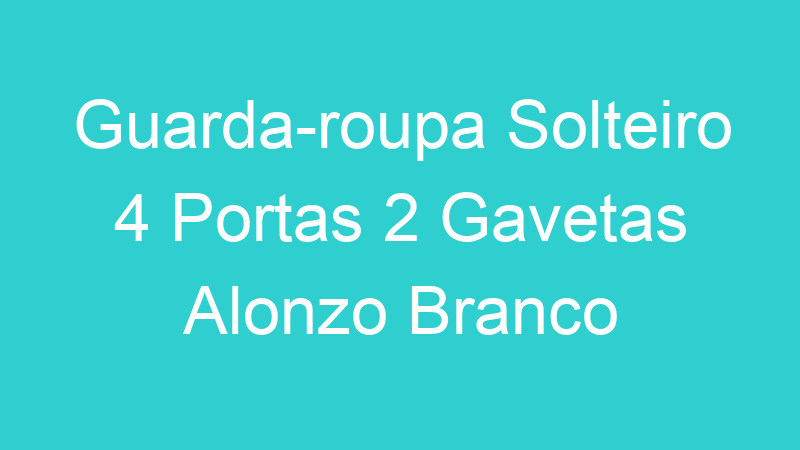 Guarda-roupa Solteiro 4 Portas 2 Gavetas Alonzo Branco