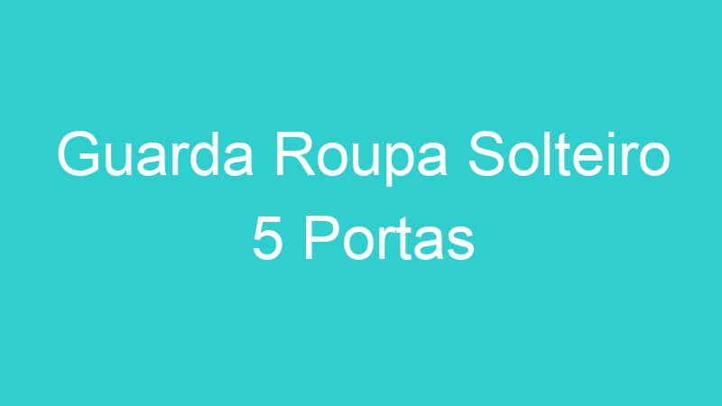 Guarda Roupa Solteiro 5 Portas