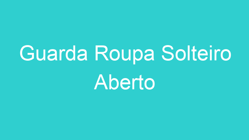 Guarda Roupa Solteiro Aberto