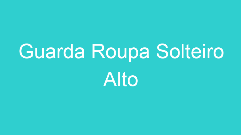 Guarda Roupa Solteiro Alto