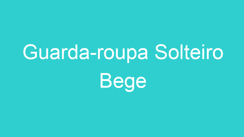 Guarda-roupa Solteiro Bege