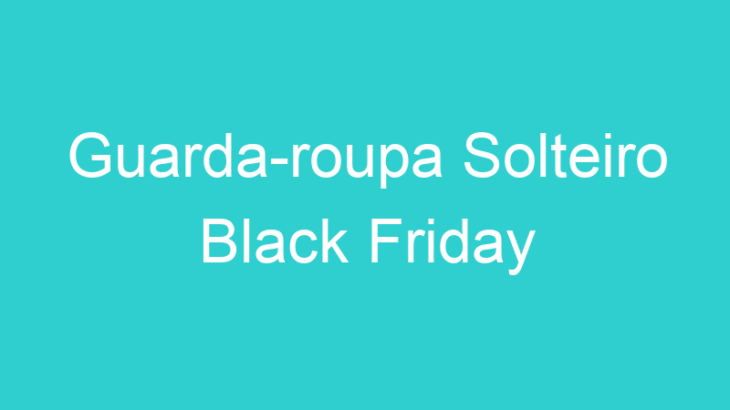 Guarda-roupa Solteiro Black Friday