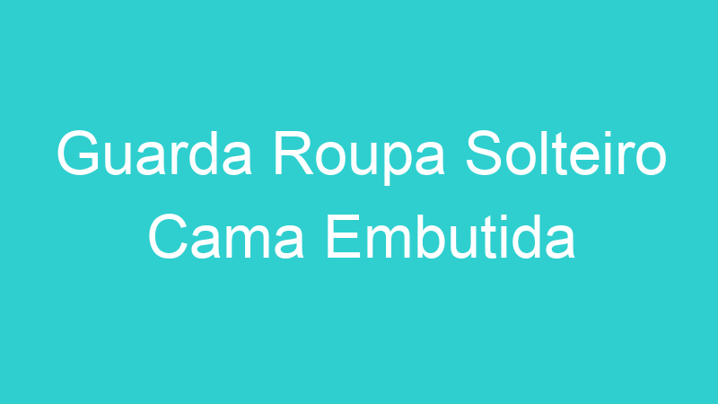 Guarda Roupa Solteiro Cama Embutida