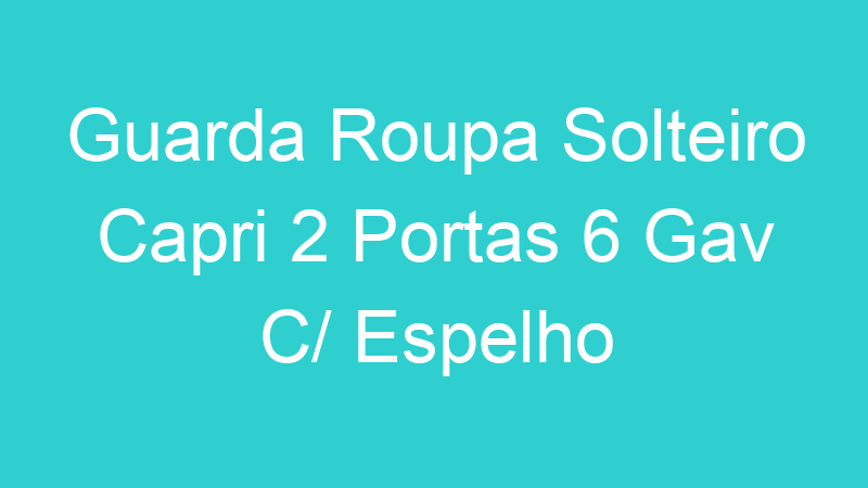 Guarda Roupa Solteiro Capri 2 Portas 6 Gav C/ Espelho
