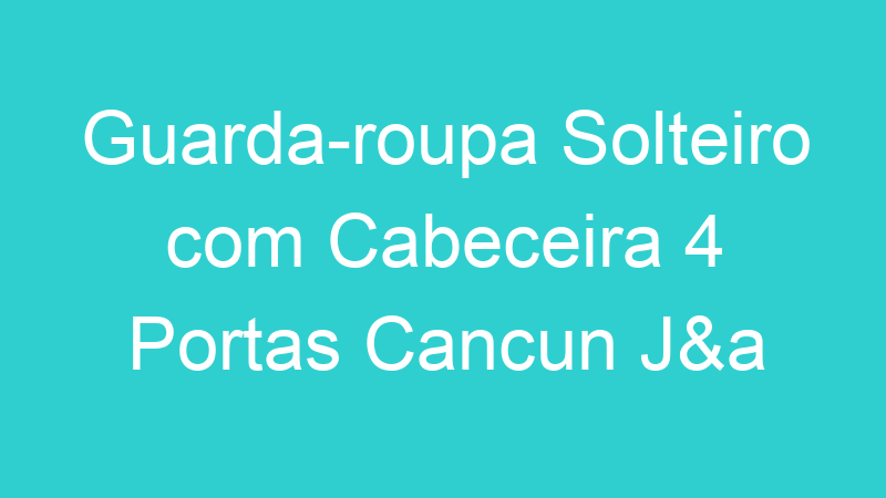 Guarda-roupa Solteiro com Cabeceira 4 Portas Cancun J&a Móveis Branco