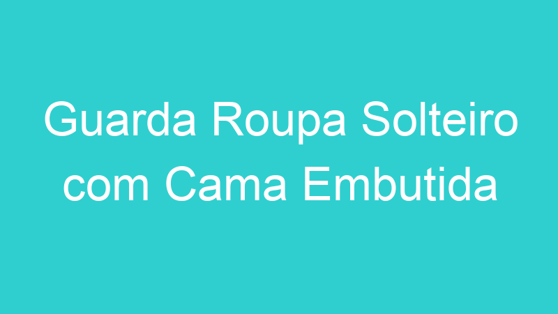 Guarda Roupa Solteiro com Cama Embutida