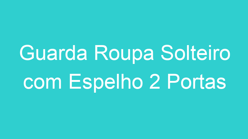 Guarda Roupa Solteiro com Espelho 2 Portas