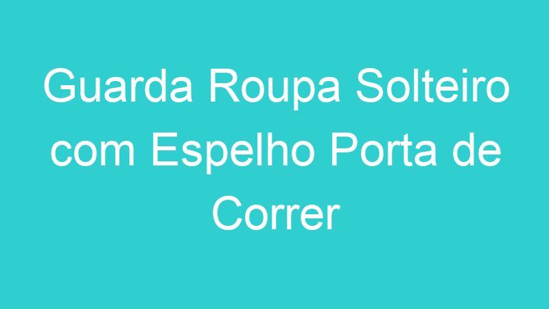 Guarda Roupa Solteiro com Espelho Porta de Correr