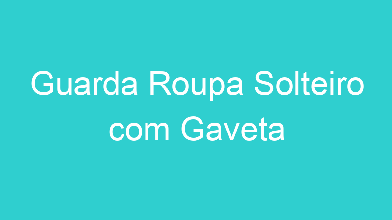 Guarda Roupa Solteiro com Gaveta