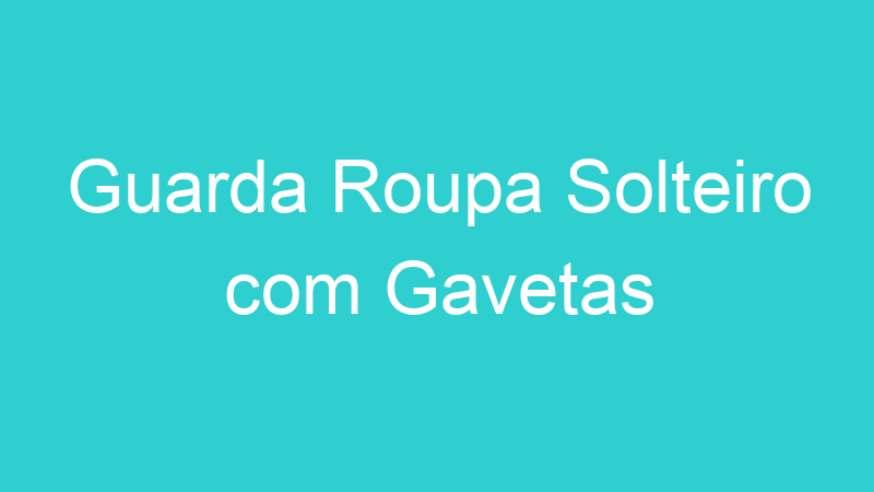 Guarda Roupa Solteiro com Gavetas