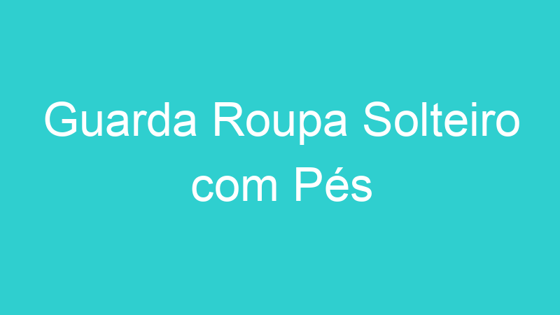 Guarda Roupa Solteiro com Pés