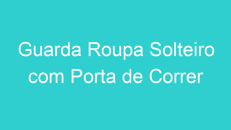 Guarda Roupa Solteiro com Porta de Correr