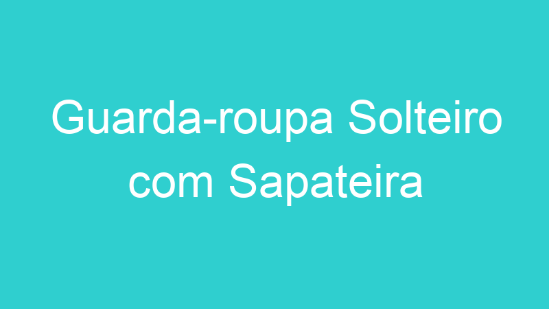 Guarda-roupa Solteiro com Sapateira