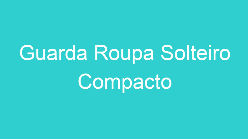 Guarda Roupa Solteiro Compacto