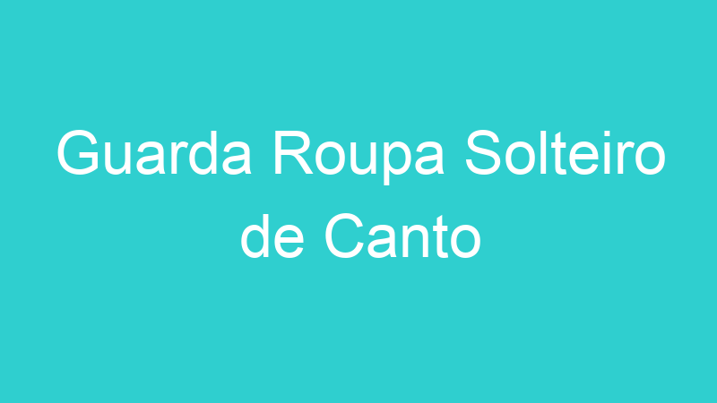 Guarda Roupa Solteiro de Canto