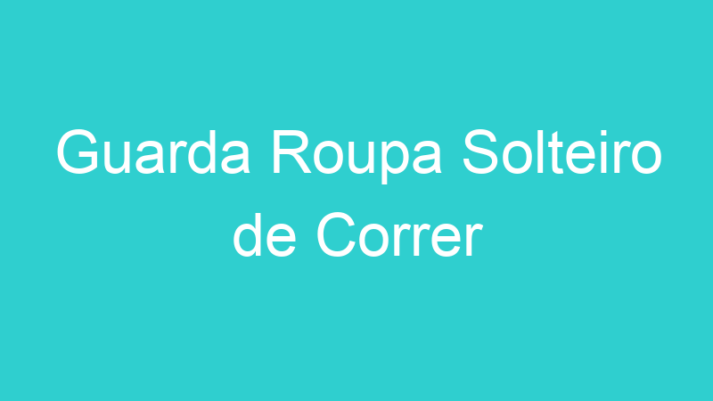 Guarda Roupa Solteiro de Correr