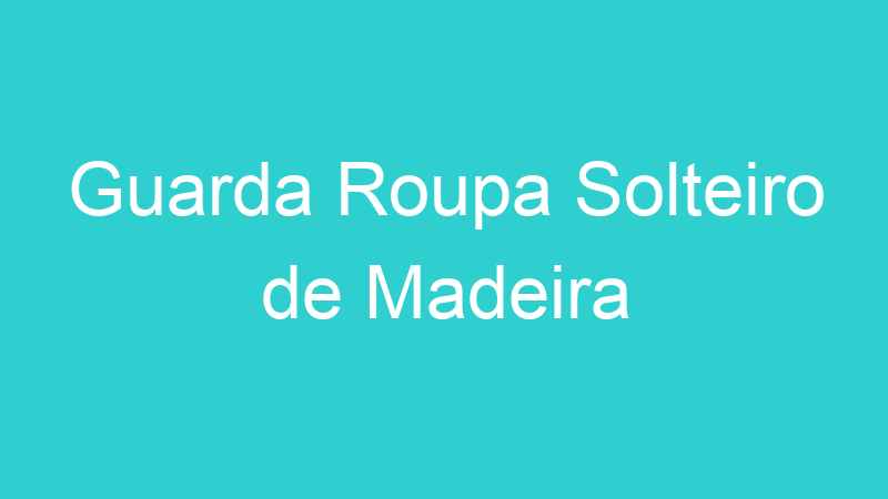 Guarda Roupa Solteiro de Madeira