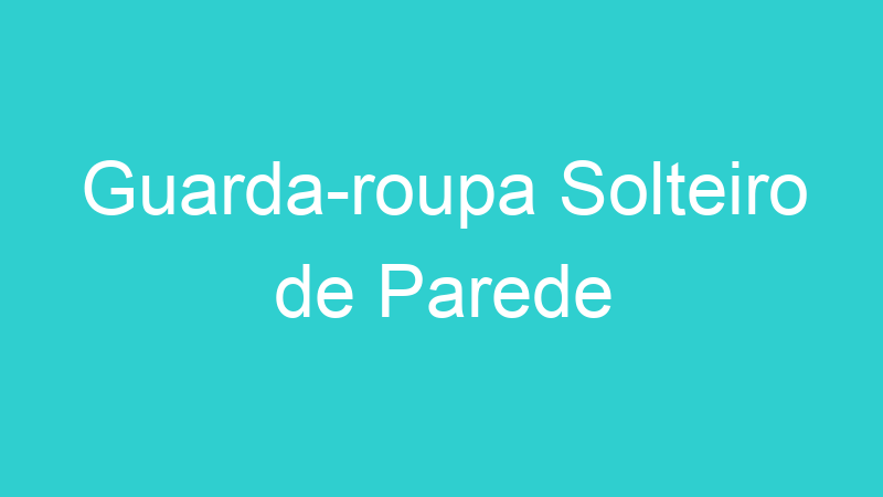 Guarda-roupa Solteiro de Parede