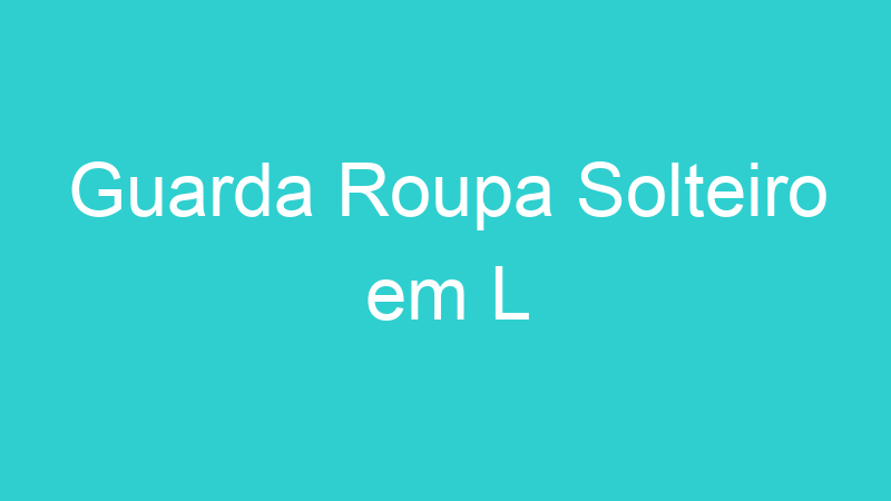 Guarda Roupa Solteiro em L