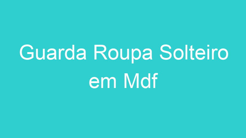 Guarda Roupa Solteiro em Mdf