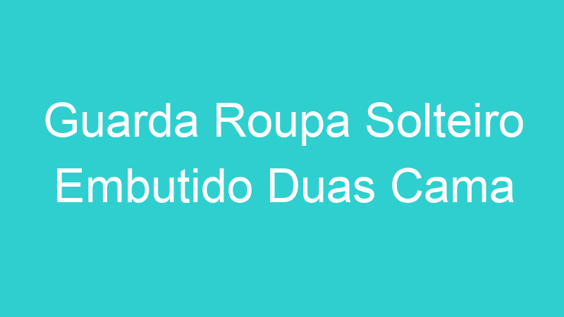 Guarda Roupa Solteiro Embutido Duas Cama