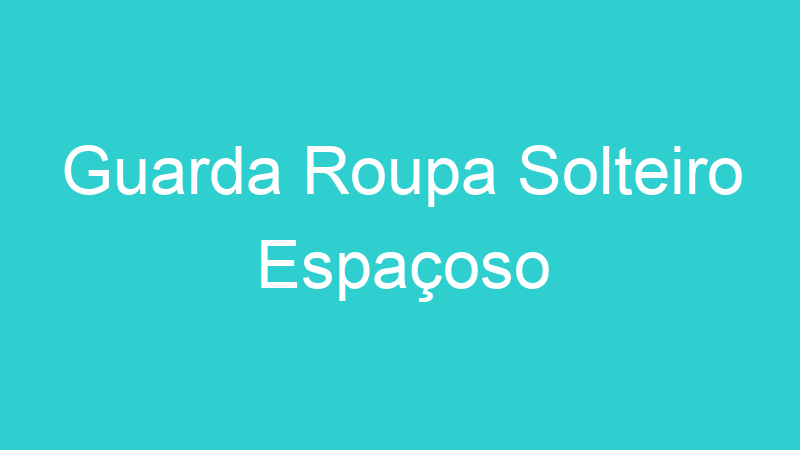 Guarda Roupa Solteiro Espaçoso