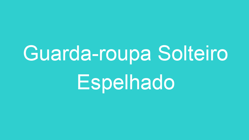 Guarda-roupa Solteiro Espelhado