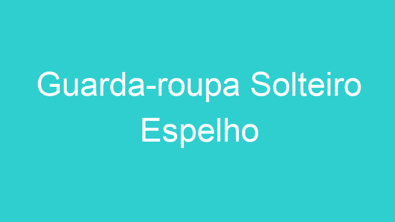 Guarda-roupa Solteiro Espelho