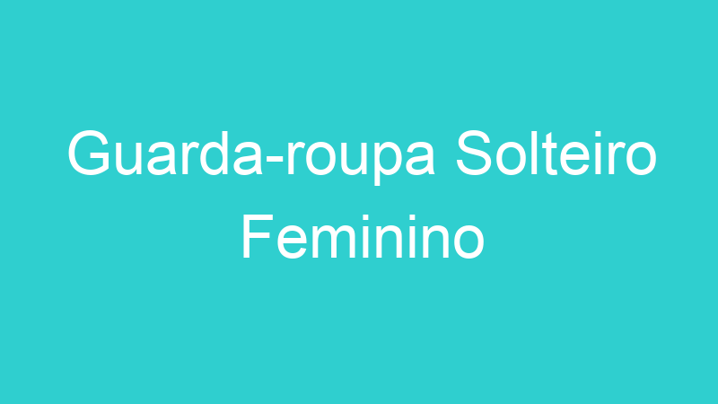 Guarda-roupa Solteiro Feminino