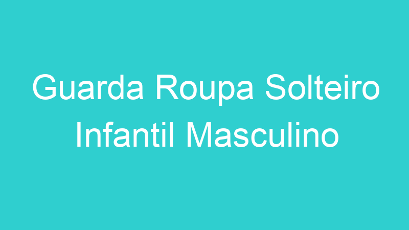 Guarda Roupa Solteiro Infantil Masculino