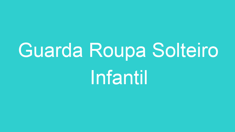 Guarda Roupa Solteiro Infantil