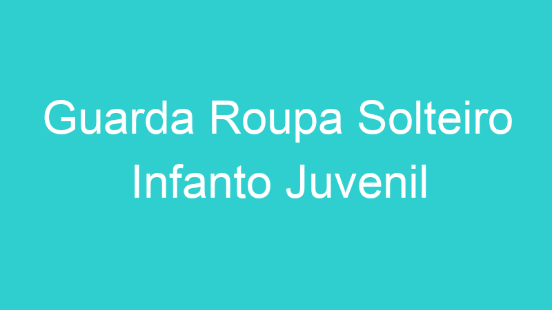 Guarda Roupa Solteiro Infanto Juvenil
