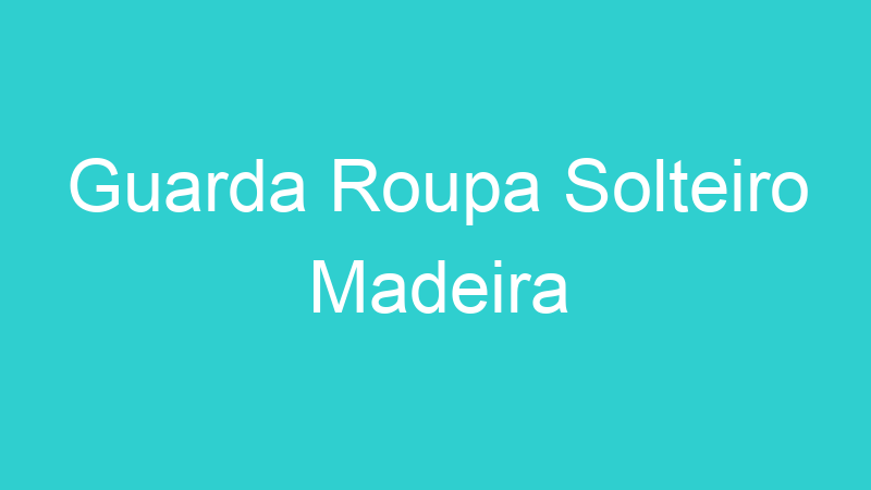 Guarda Roupa Solteiro Madeira