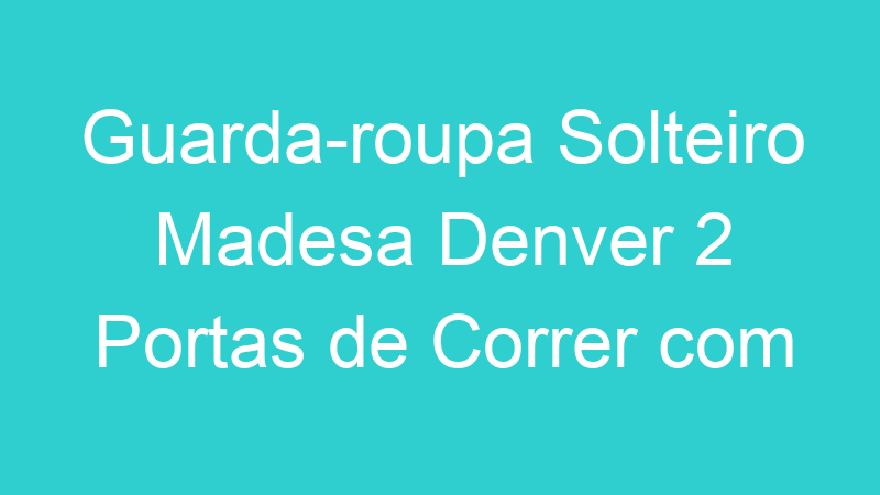 Guarda-roupa Solteiro Madesa Denver 2 Portas de Correr com Espelho