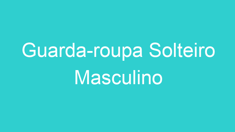 Guarda-roupa Solteiro Masculino